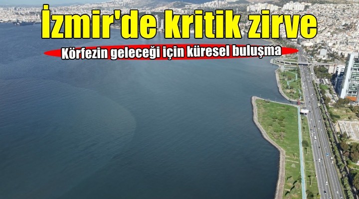 İzmir Körfezi’nin geleceğine uluslararası projeksiyon
