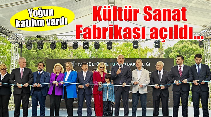 İzmir Kültür Sanat Fabrikası hizmete açıldı