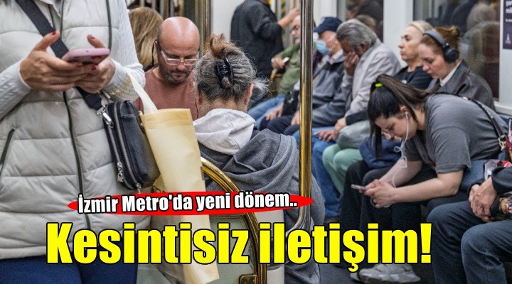 İzmir Metrosu’nda kesintisiz iletişim dönemi başladı