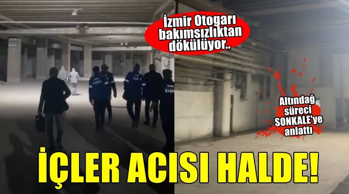 İzmir Otogarı bakımsızlıktan dökülüyor.. İçler acısı halde!
