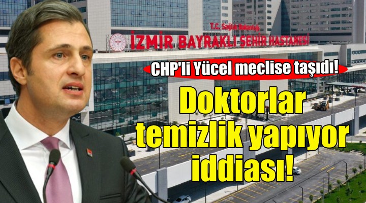 İzmir Şehir Hastanesi nde doktorlar temizlik yapıyor iddiası!