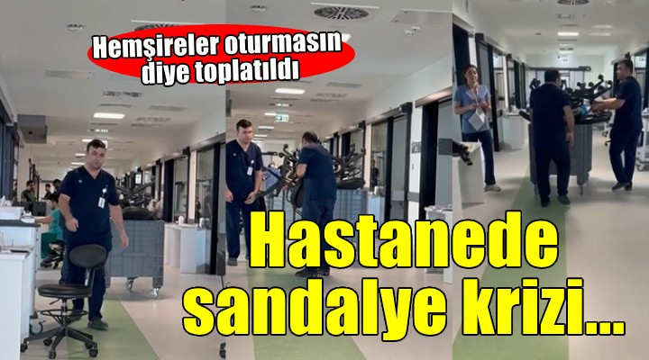 İzmir Şehir Hastanesi nde sandalye krizi!