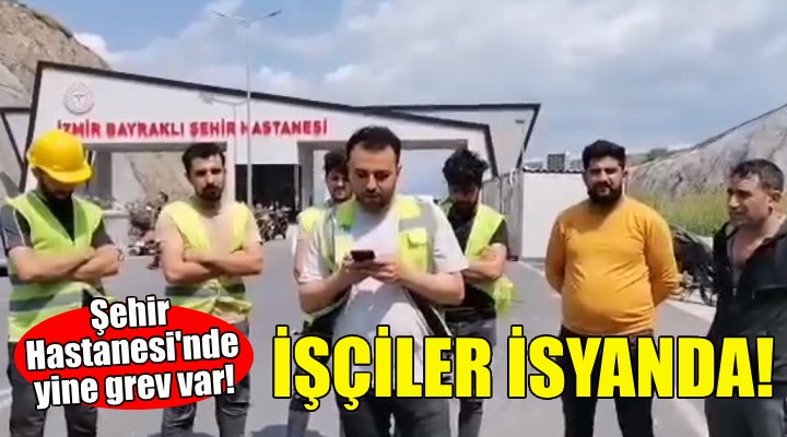 İzmir Şehir Hastanesi nde yine grev var!