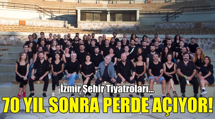 İzmir Şehir Tiyatroları 70 yıl sonra perde açıyor!