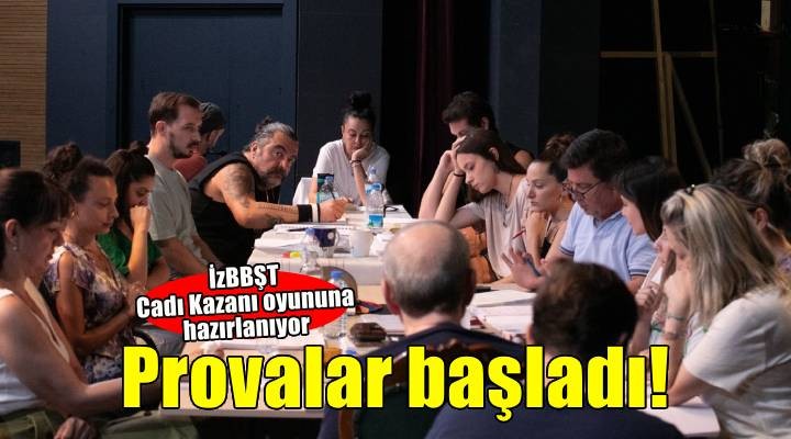 İzmir Şehir Tiyatroları Cadı Kazanının provalarına başladı