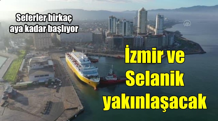İzmir-Selanik  Smyrna  gemisi ile yakınlaşacak