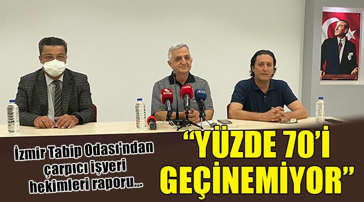 İzmir Tabip Odası ndan çarpıcı işyeri hekimleri raporu...