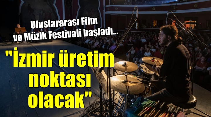İzmir Uluslararası Film ve Müzik Festivali başladı...