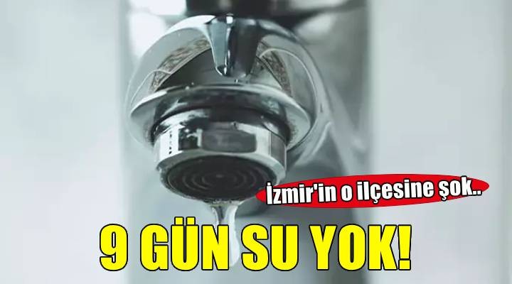 İzmir Urla daki bazı mahallelerde 9 gün su kesintisi uygulanacak