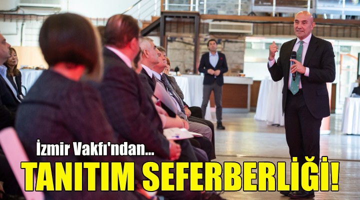 İzmir Vakfı tanıtım seferberliği ilan etti!