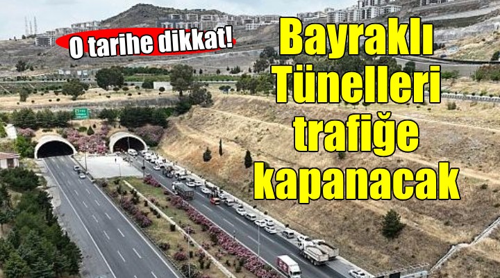 İzmir Valiliği duyurdu... Bayraklı Tünelleri o tarihte trafiğe kapanacak!