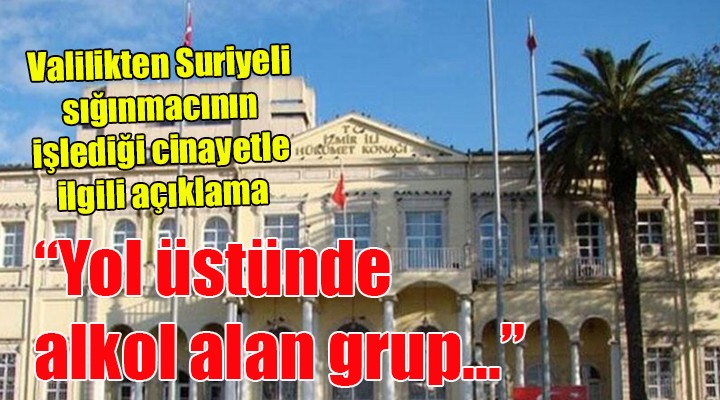 İzmir Valiliği nden Suriyeli cinayeti açıklaması