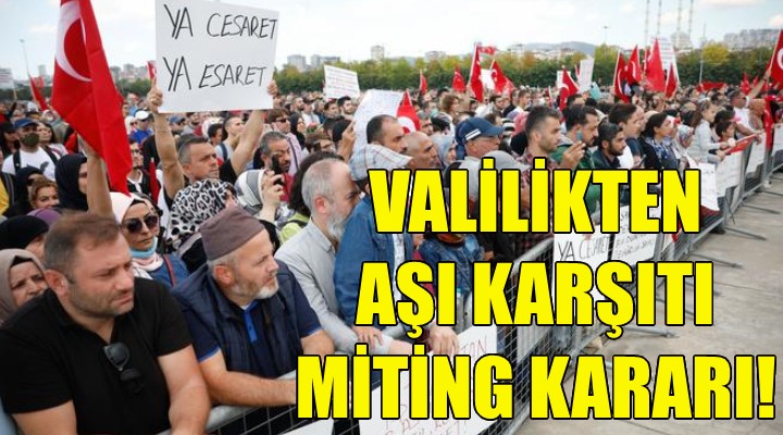 İzmir Valiliği nden aşı karşıtı miting kararı!