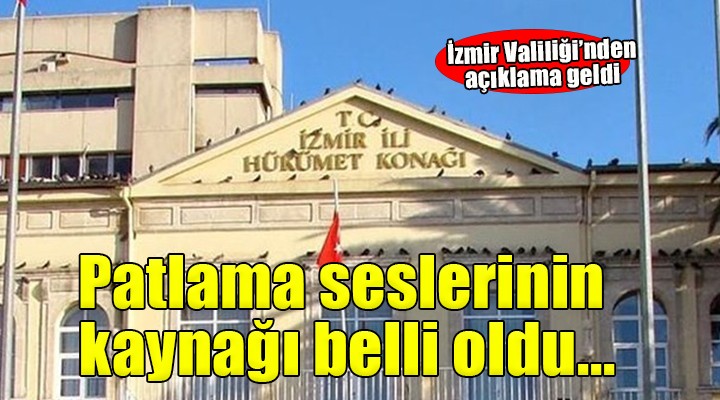 İzmir Valiliği nden patlama sesi açıklaması...