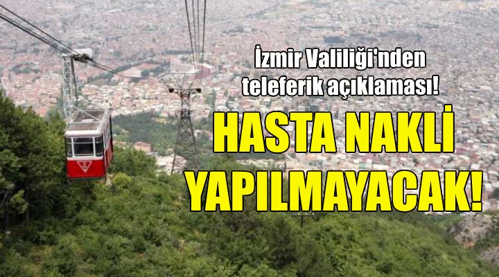 İzmir Valiliği nden teleferik açıklaması: Hasta nakli söz konusu değildir!