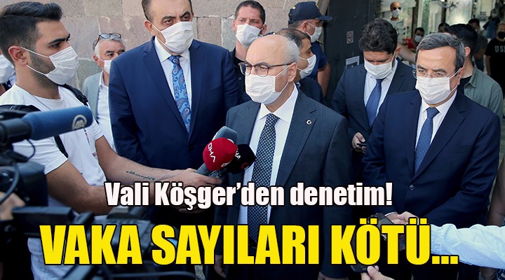 Vali Köşger den flaş açıklama! Vaka sayıları 1 ay öncesine göre daha kötü...