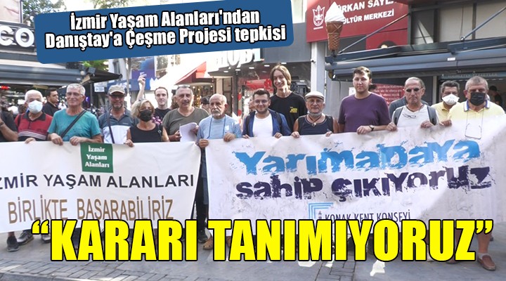 İzmir Yaşam Alanları ndan Danıştay a Çeşme Projesi tepkisi