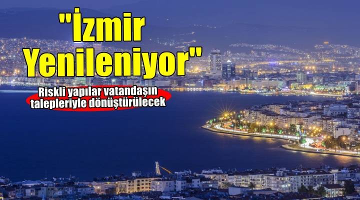 İzmir Yenileniyor projesi için başvuru süreci başladı