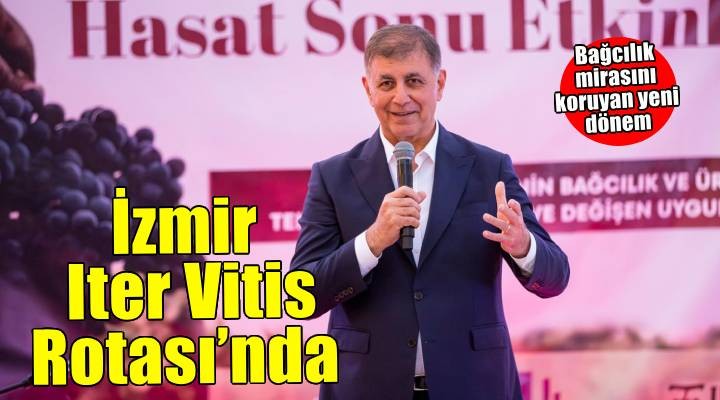 İzmir bağcılık mirasını koruyan Iter Vitis Rotası’na katıldı