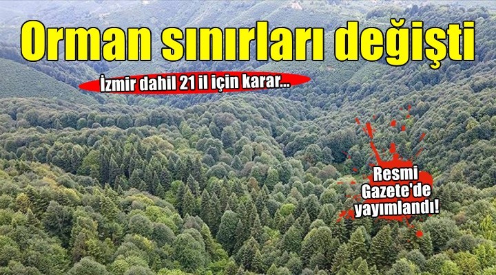 İzmir dahil 21 ilde bazı alanlar orman sınırları dışına çıkarıldı!