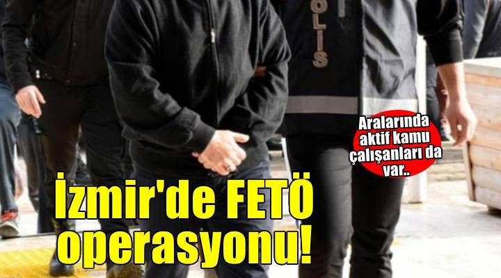 İzmir dahil 27 ilde eş zamanlı FETÖ operasyonu: 71 gözaltı