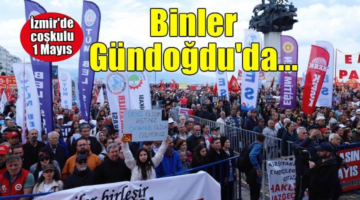 İzmir'de 1 Mayıs kutlamaları... Binler Gündoğdu'da buluştu