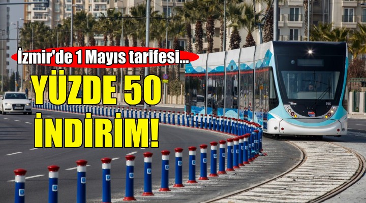 İzmir de 1 Mayıs’ta toplu ulaşım yüzde 50 indirimli!