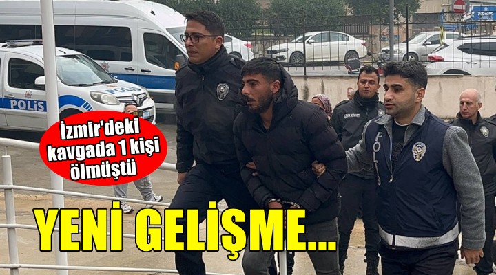 İzmir'de 1 kişinin öldüğü kavgada yeni gelişme!