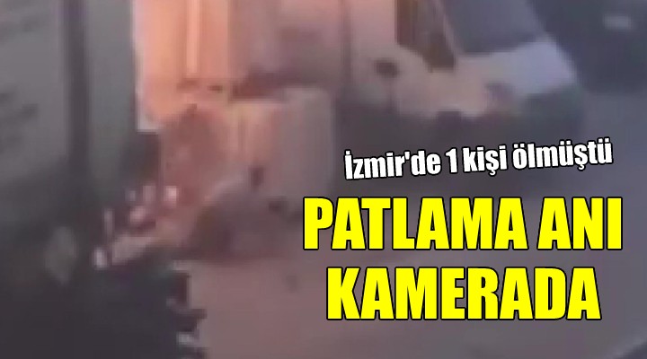 İzmir de 1 kişinin öldüğü patlamanın görüntüsü ortaya çıktı!