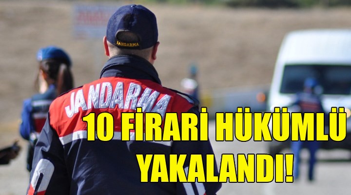 İzmir de 10 firari hükümlü yakalandı!