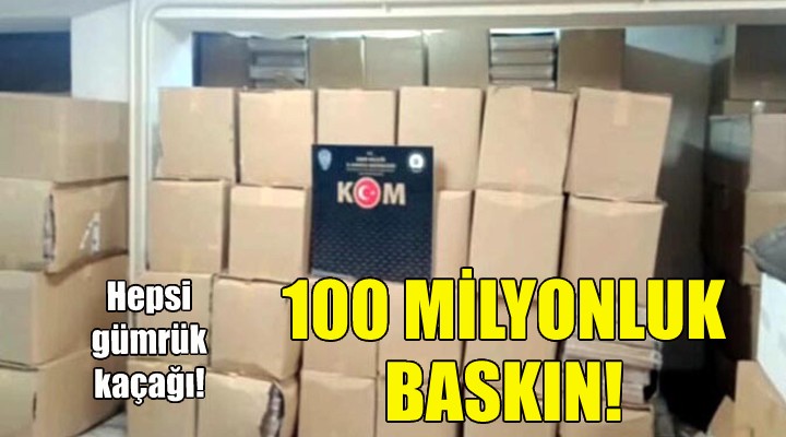 İzmir de 100 milyonluk baskın!