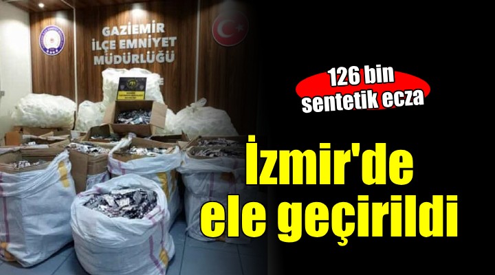 İzmir de 126 bin adet sentetik ecza ele geçirildi