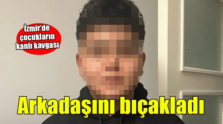 İzmir de 14 yaşındaki çocuk 16 yaşındaki arkadaşını bıçakladı