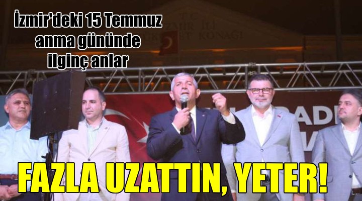 İzmir de 15 Temmuz anma gününde  Fazla uzattın yeter  çıkışı!