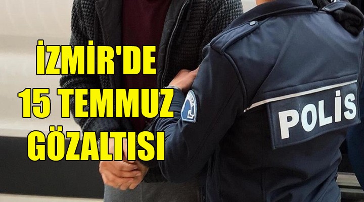 İzmir de 15 Temmuz gözaltısı!
