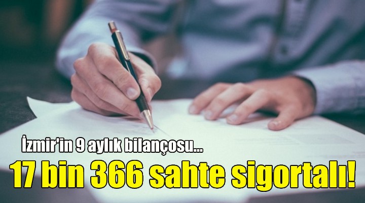 İzmir de 17 bin 366 sahte sigortalı!