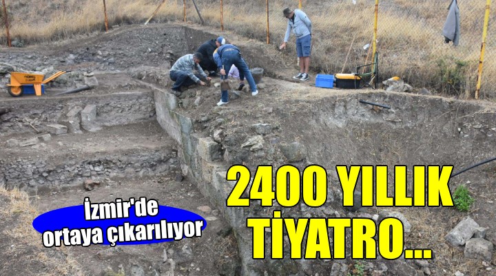 İzmir de 2 bin 400 yıllık tiyatro ortaya çıkarılıyor