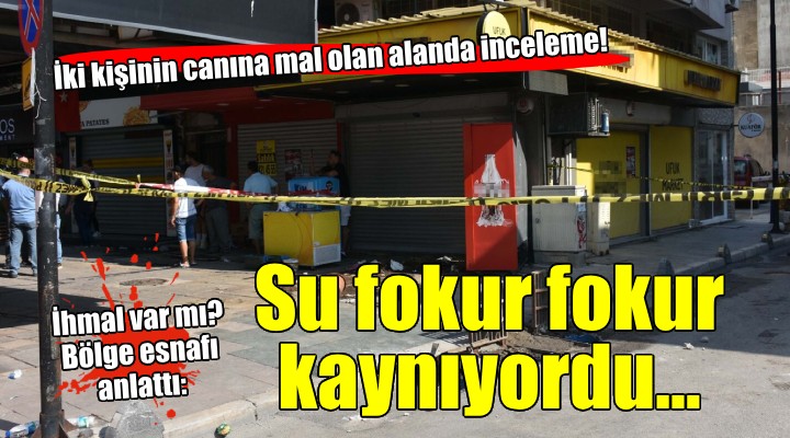 İzmir de 2 kişinin hayatına mal olan alanda inceleme!