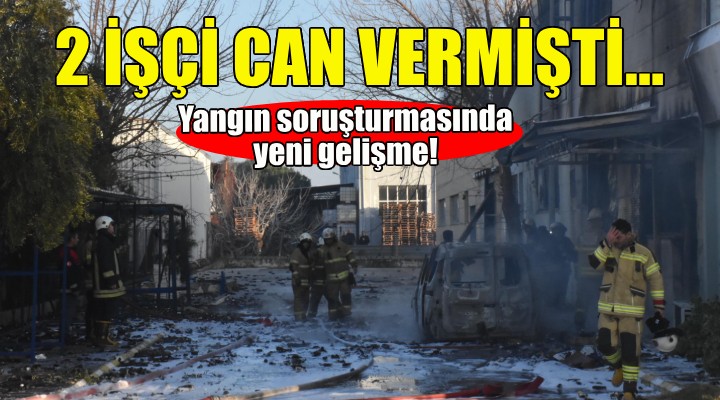 İzmir de 2 kişinin öldüğü yangınla ilgili yeni gelişme!