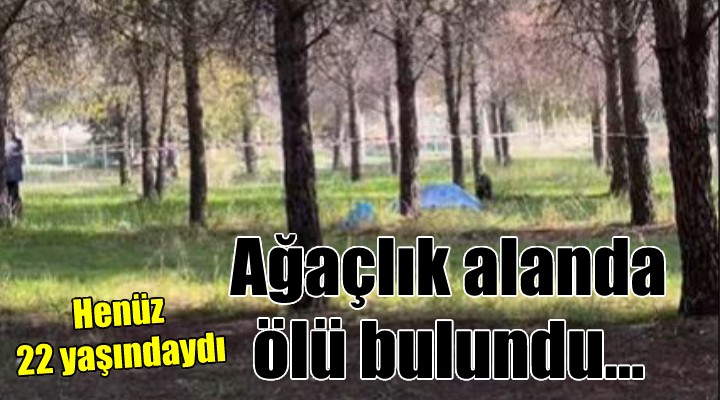 İzmir de 22 yaşındaki genç ölü bulundu!