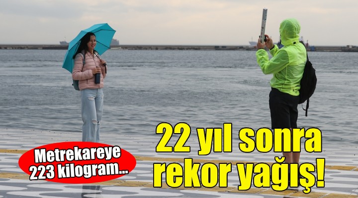 İzmir de 22 yıl sonra rekor yağış!