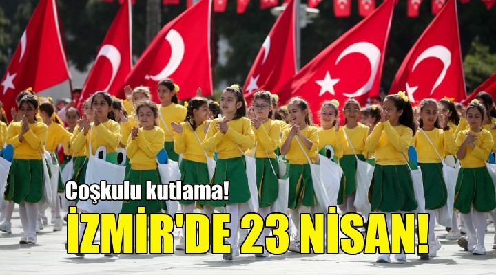 İzmir de 23 Nisan coşkusu!