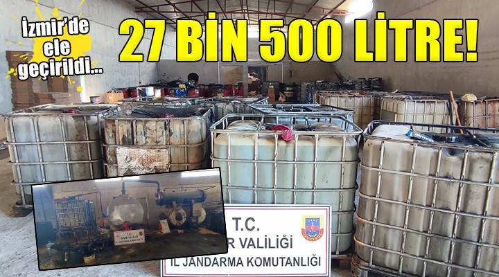 İzmir de 27 bin 500 litre kaçak akaryakıt ele geçirildi