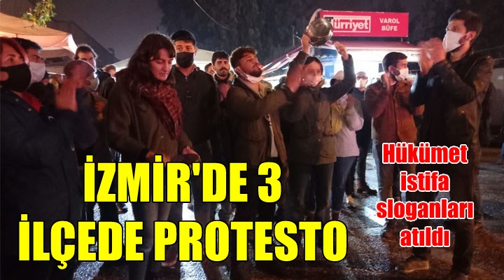 İzmir de 3 ilçede protesto: HÜKÜMET İSTİFA!