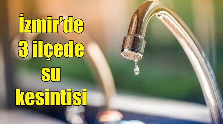 İzmir de 3 ilçede su kesintisi