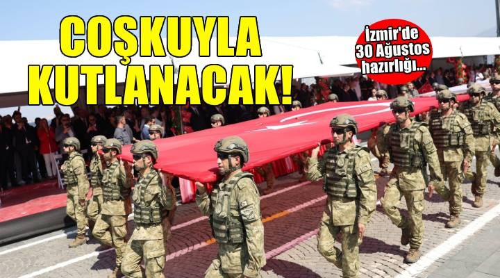 İzmir de 30 Ağustos Zafer Bayramı coşkusu yaşanacak