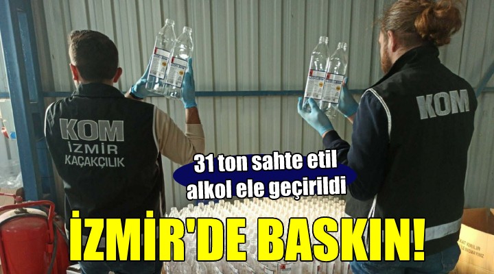 İzmir de 31 ton sahte etil alkol ele geçirildi