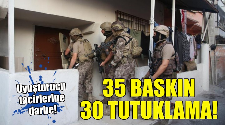 İzmir de 35 operasyon, 30 tutuklama!