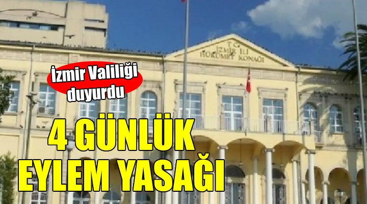 İzmir de 4 günlük eylem yasağı...