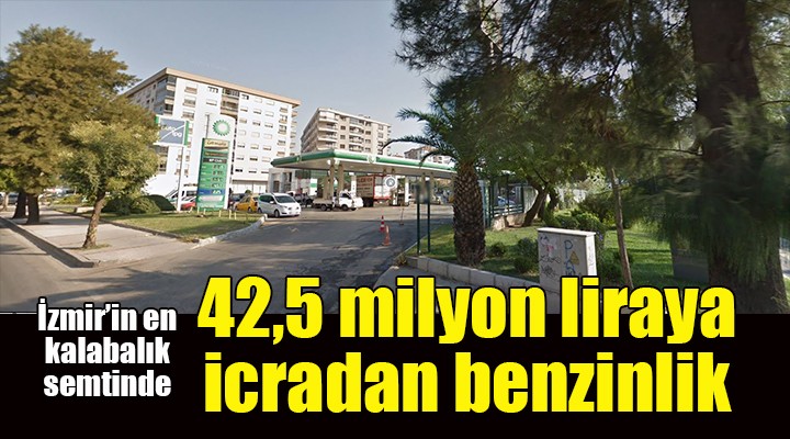 İzmir de 42 milyon 580 bin TL ye akaryakıt istasyonu icradan satılık